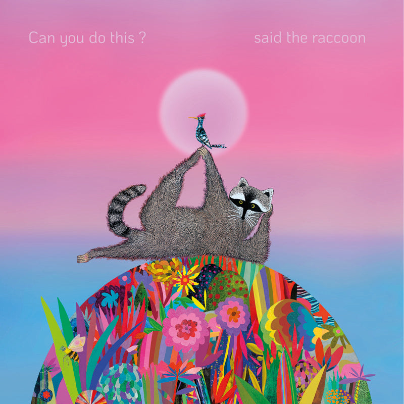 Can you do this? said the raccoon.